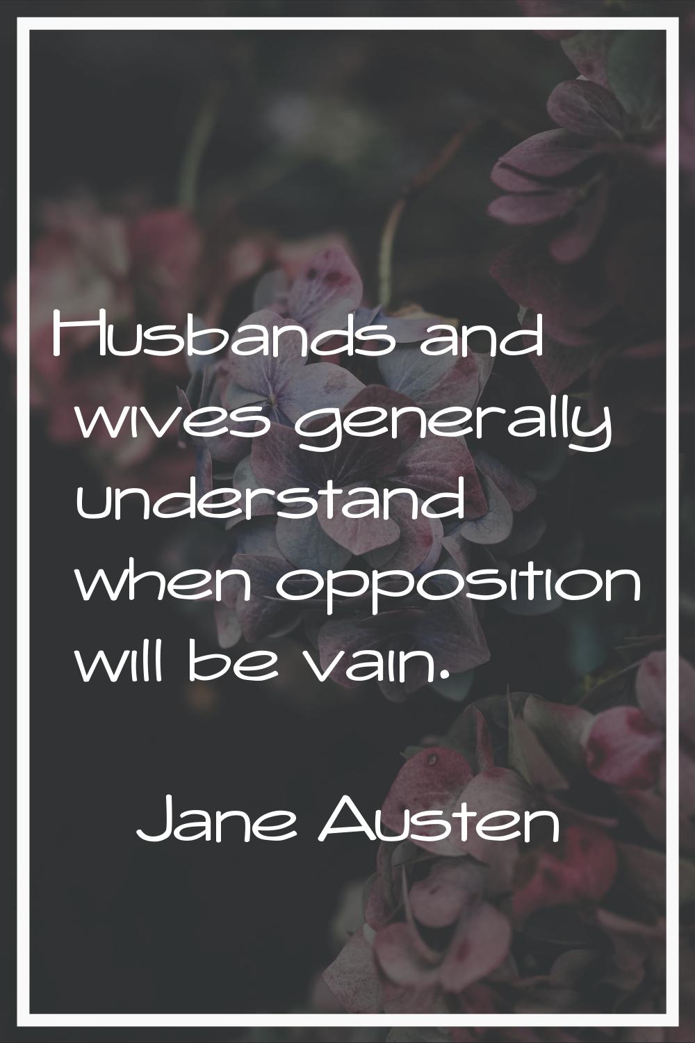Husbands and wives generally understand when opposition will be vain.