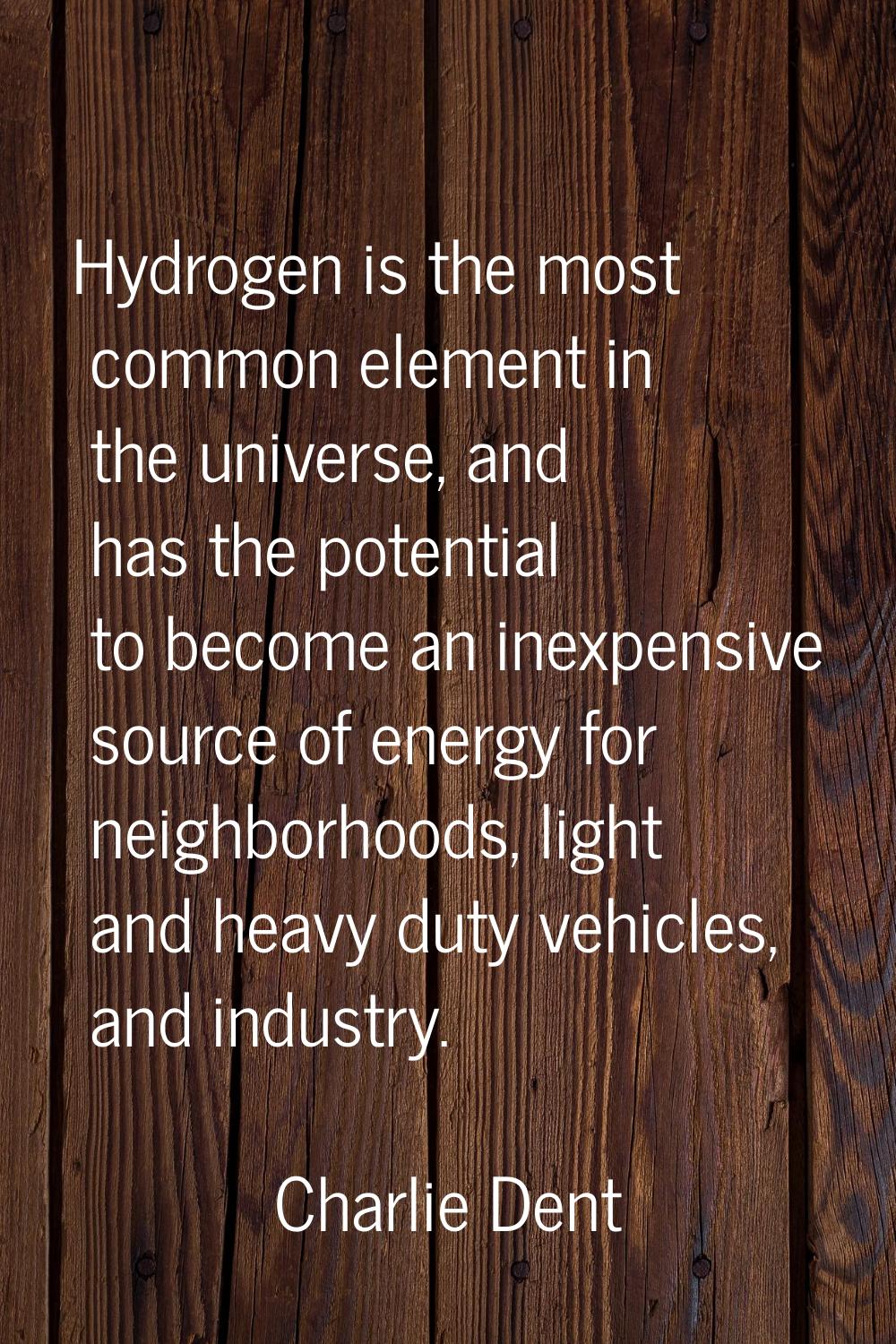 Hydrogen is the most common element in the universe, and has the potential to become an inexpensive
