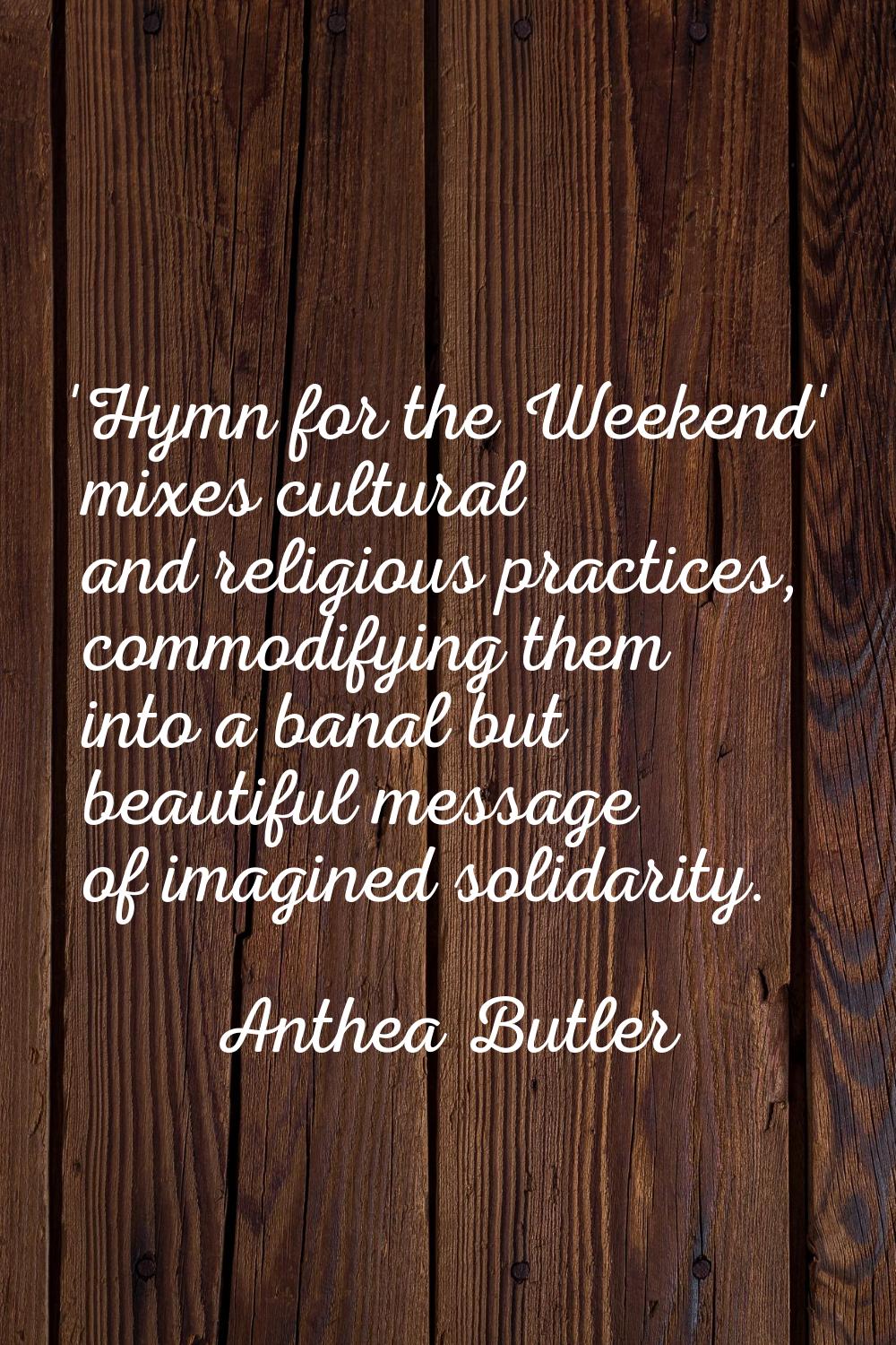 'Hymn for the Weekend' mixes cultural and religious practices, commodifying them into a banal but b
