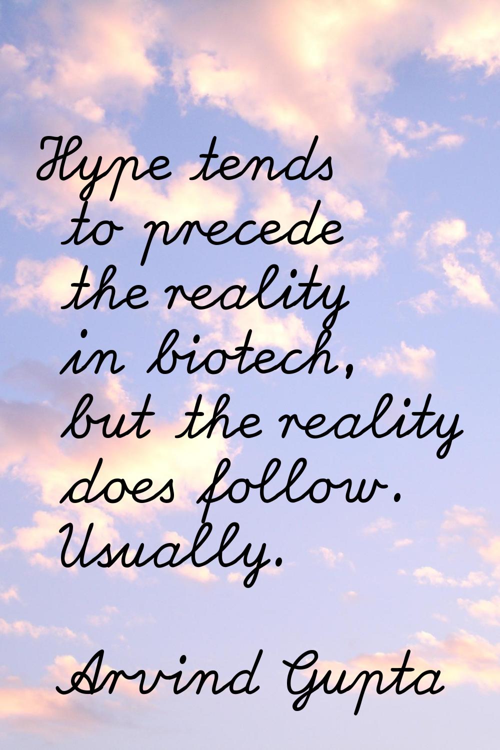 Hype tends to precede the reality in biotech, but the reality does follow. Usually.