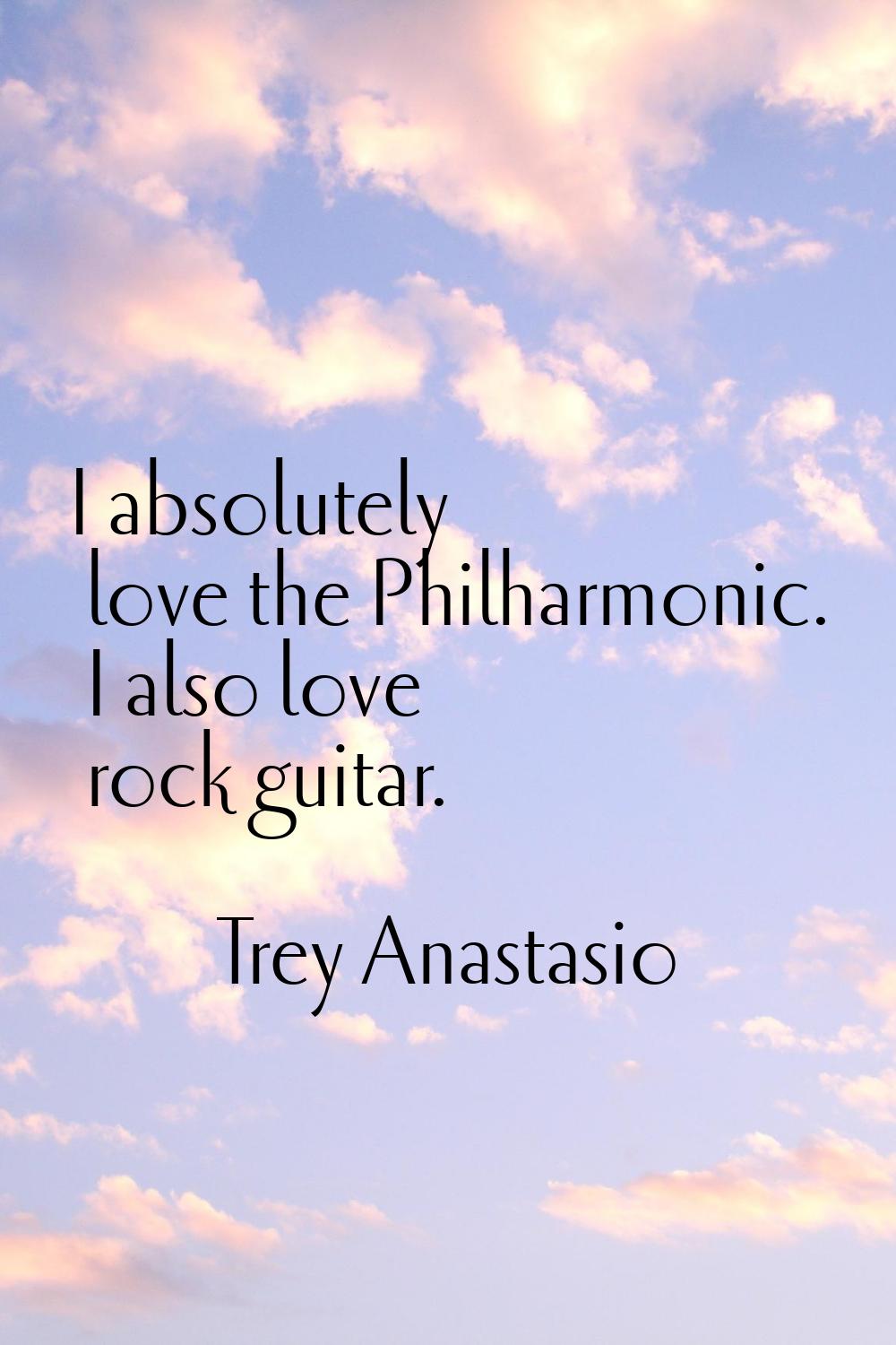 I absolutely love the Philharmonic. I also love rock guitar.