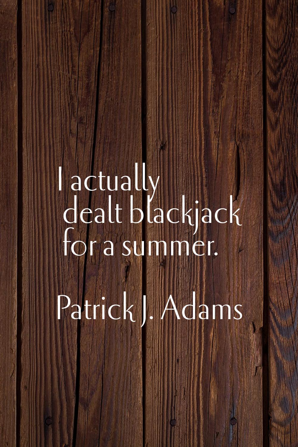 I actually dealt blackjack for a summer.