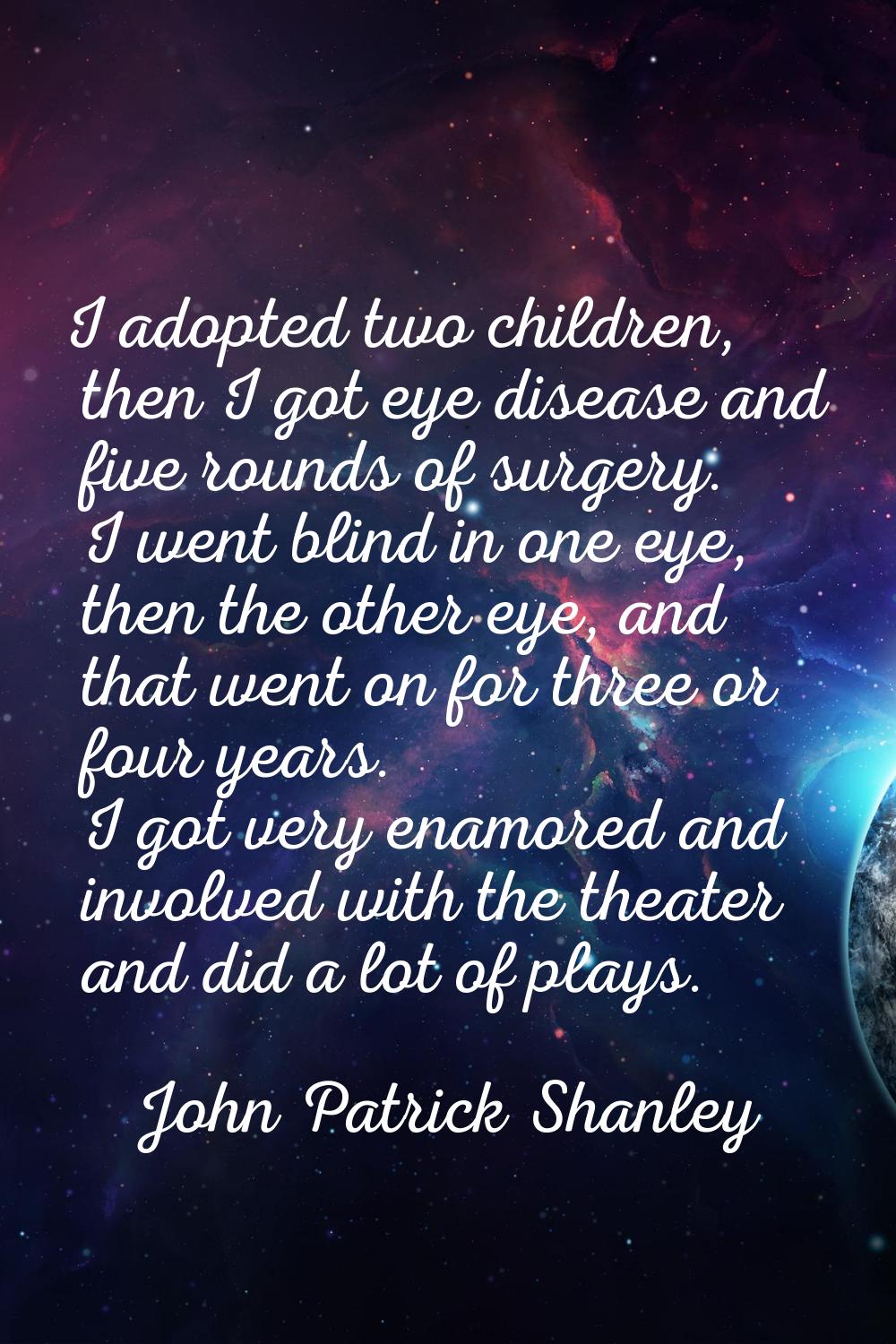 I adopted two children, then I got eye disease and five rounds of surgery. I went blind in one eye,