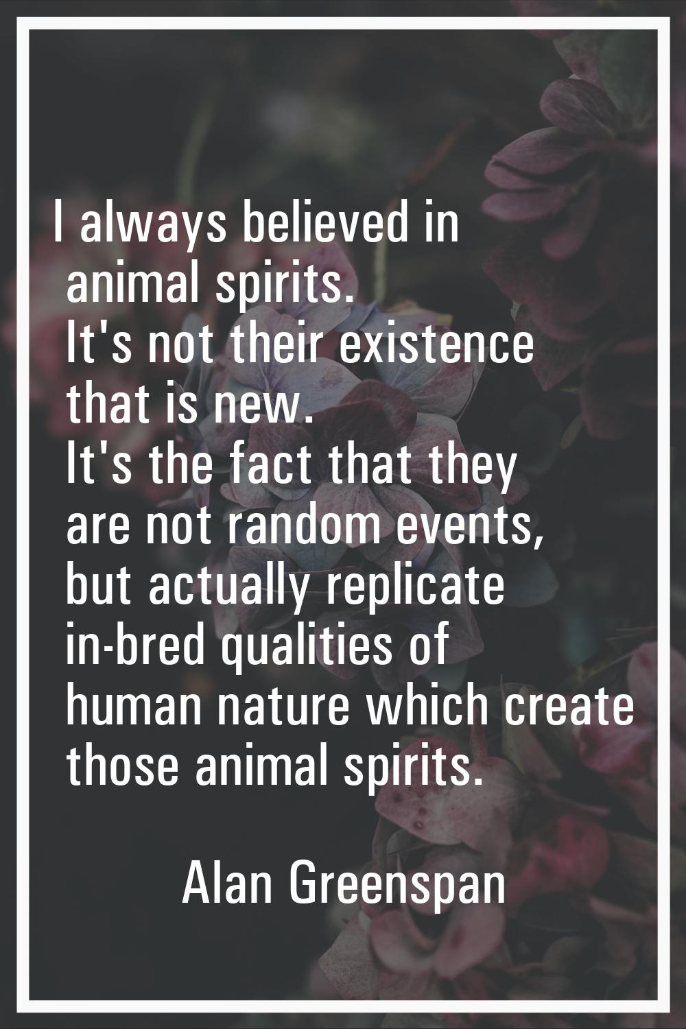 I always believed in animal spirits. It's not their existence that is new. It's the fact that they 
