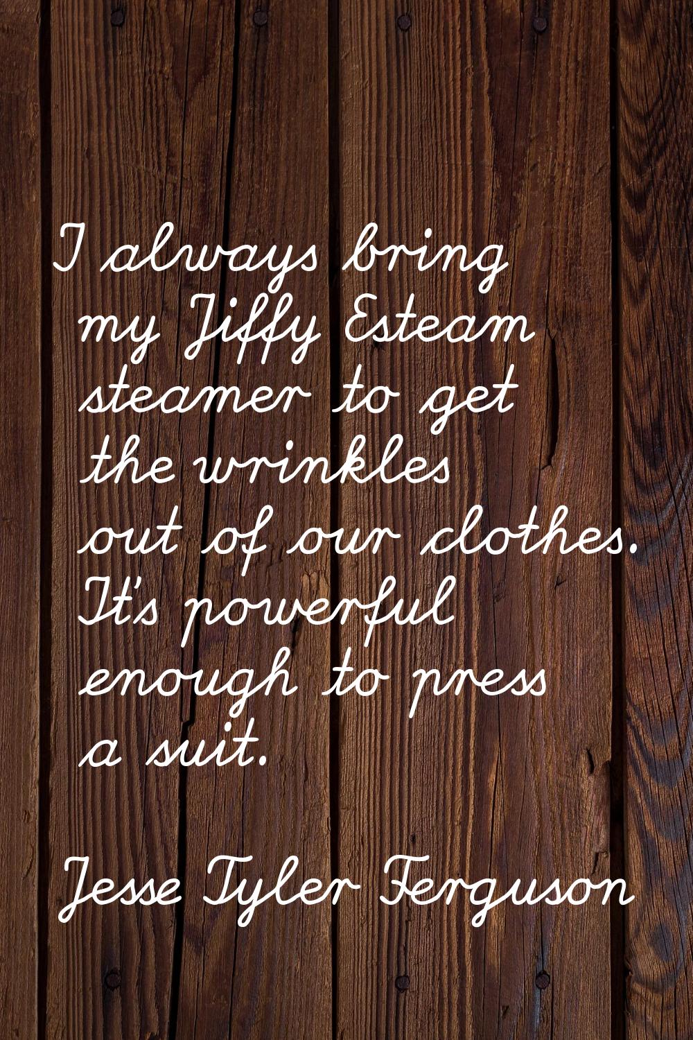 I always bring my Jiffy Esteam steamer to get the wrinkles out of our clothes. It's powerful enough