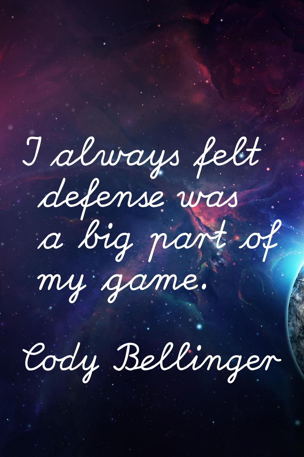 I always felt defense was a big part of my game.