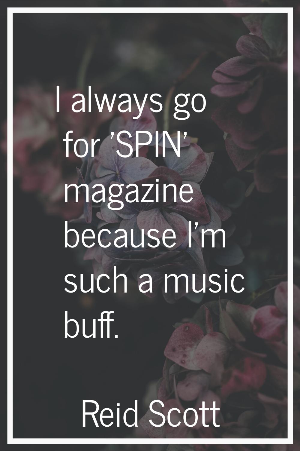 I always go for 'SPIN' magazine because I'm such a music buff.
