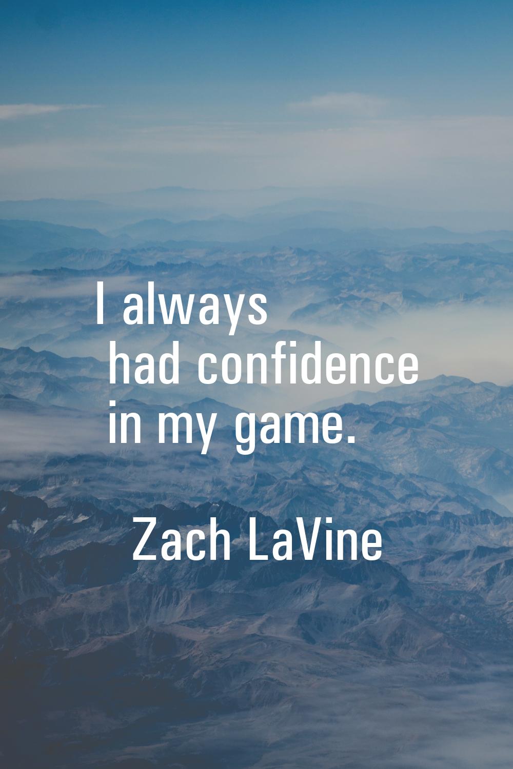 I always had confidence in my game.