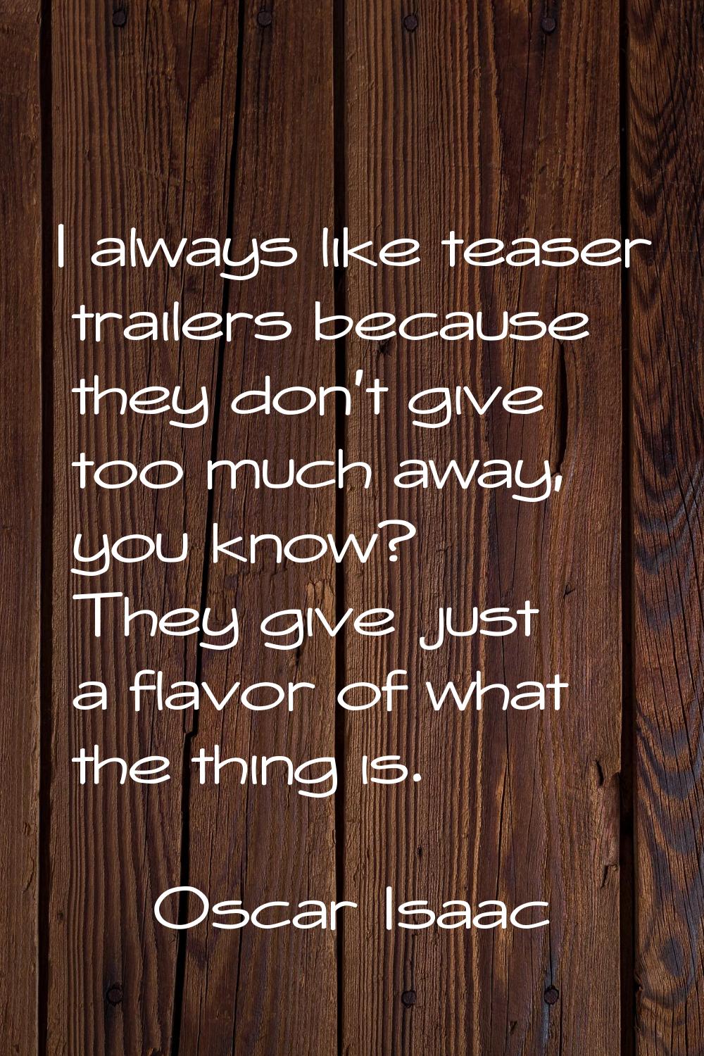 I always like teaser trailers because they don't give too much away, you know? They give just a fla