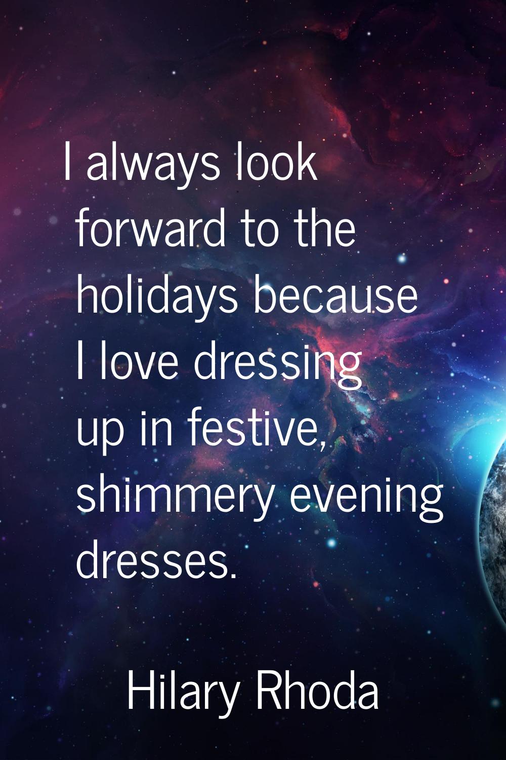 I always look forward to the holidays because I love dressing up in festive, shimmery evening dress