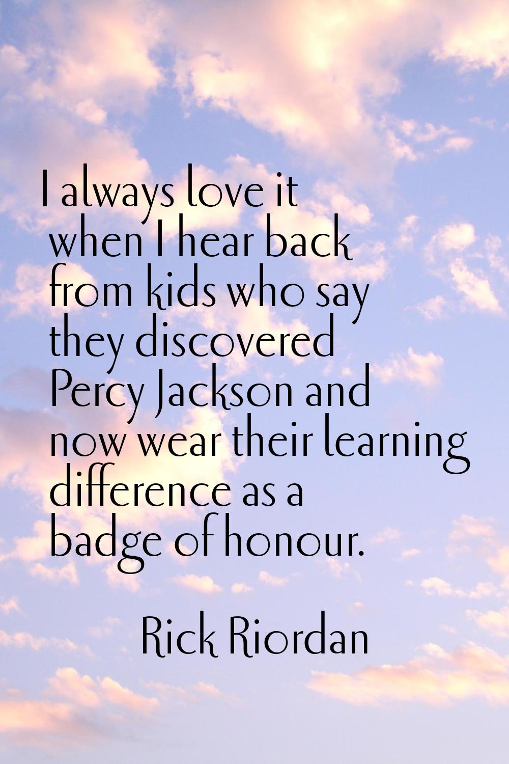 I always love it when I hear back from kids who say they discovered Percy Jackson and now wear thei