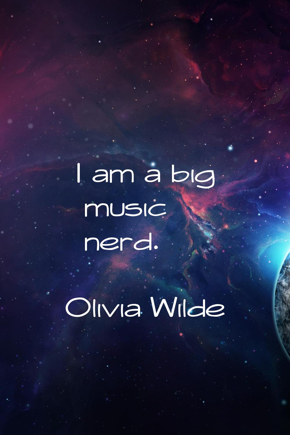 I am a big music nerd.