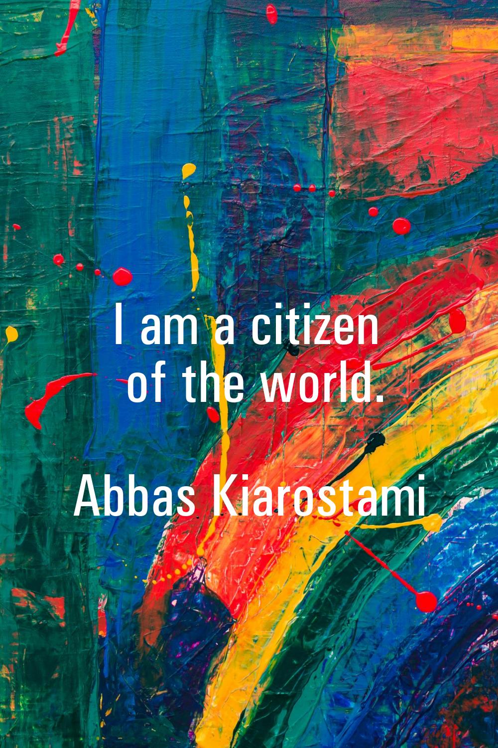 I am a citizen of the world.