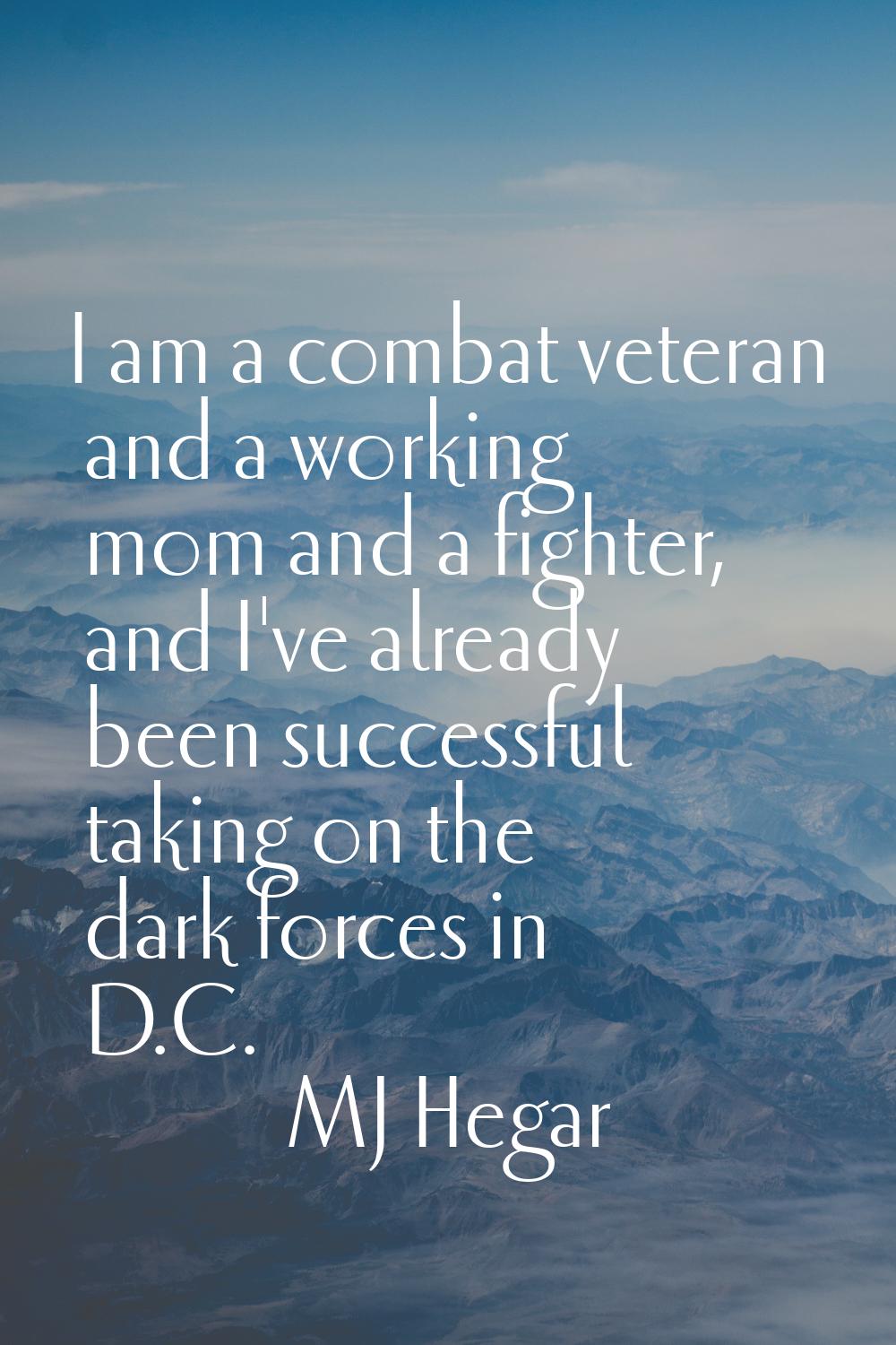 I am a combat veteran and a working mom and a fighter, and I've already been successful taking on t