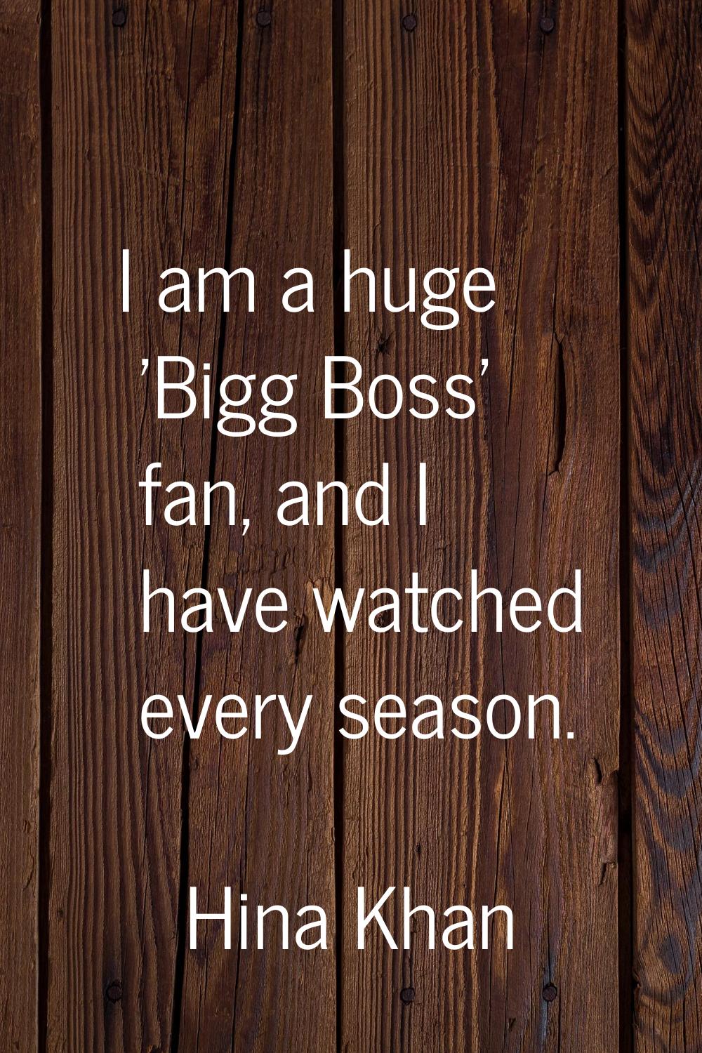 I am a huge 'Bigg Boss' fan, and I have watched every season.