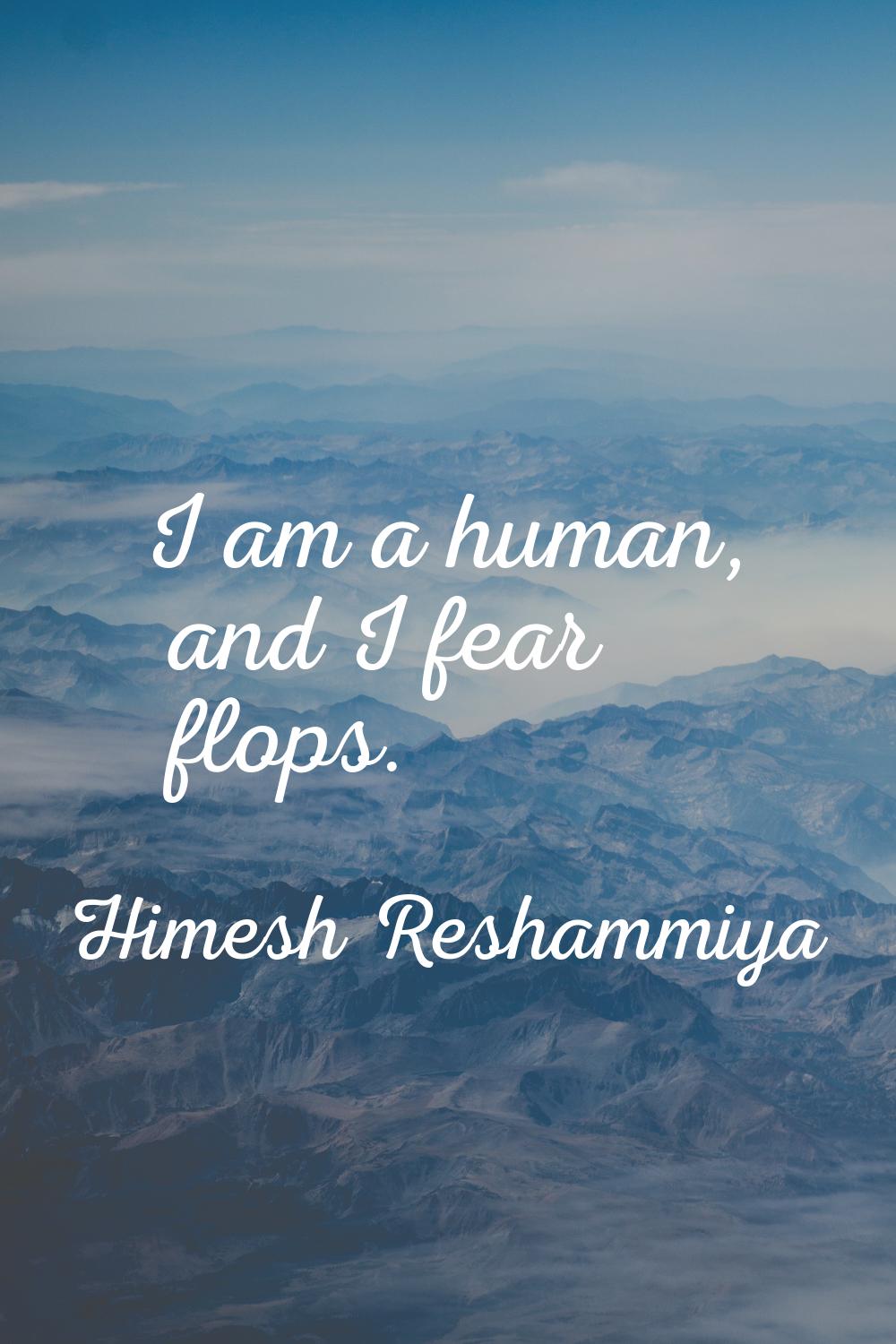 I am a human, and I fear flops.
