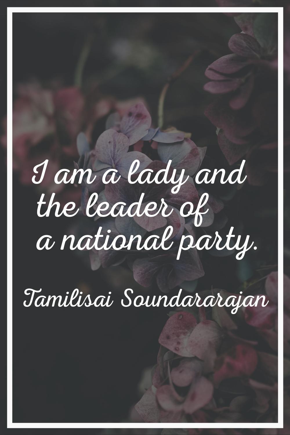 I am a lady and the leader of a national party.