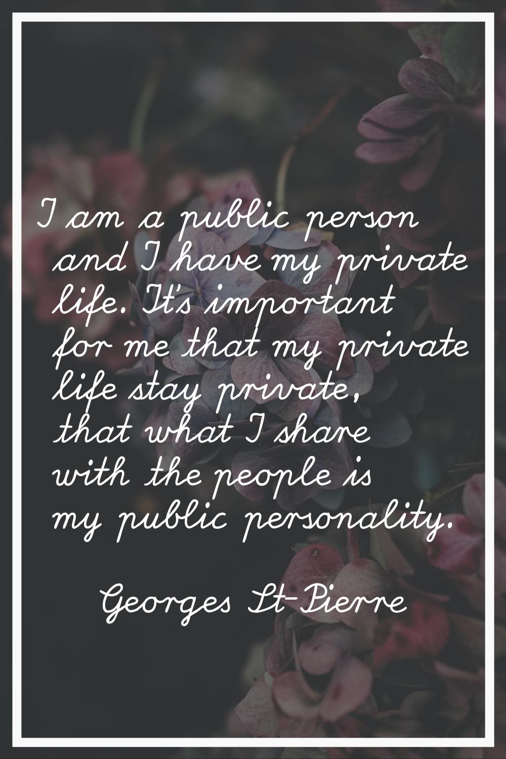 I am a public person and I have my private life. It's important for me that my private life stay pr