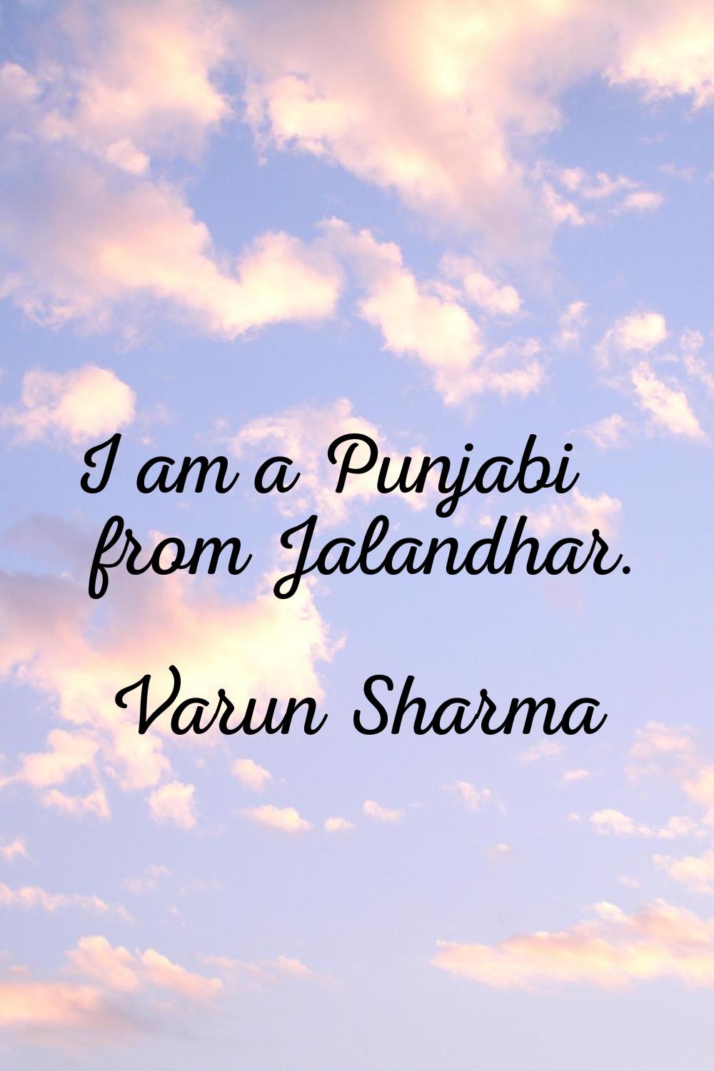 I am a Punjabi from Jalandhar.