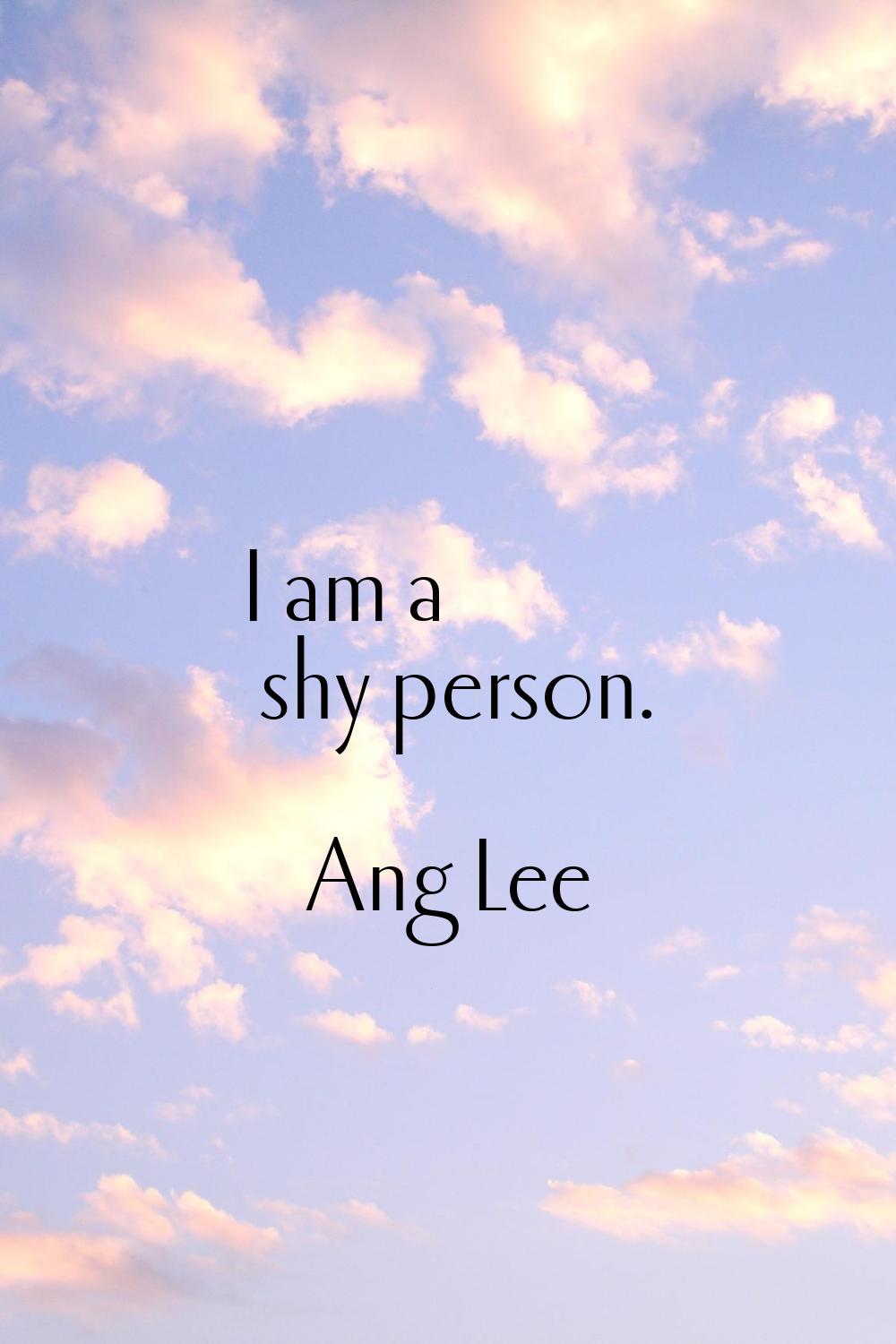 I am a shy person.