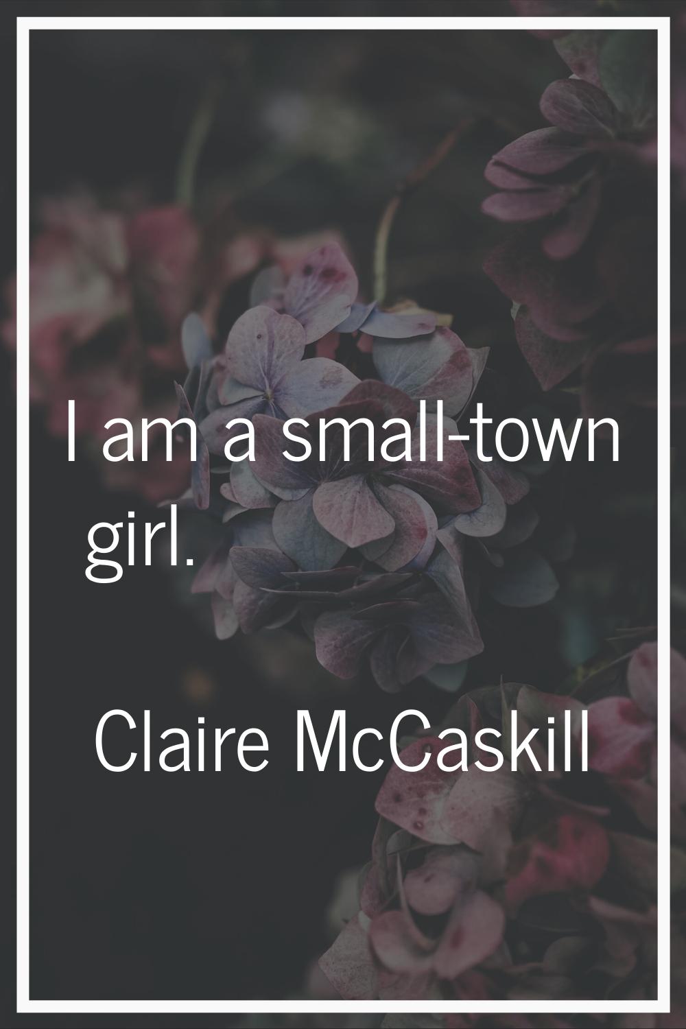 I am a small-town girl.
