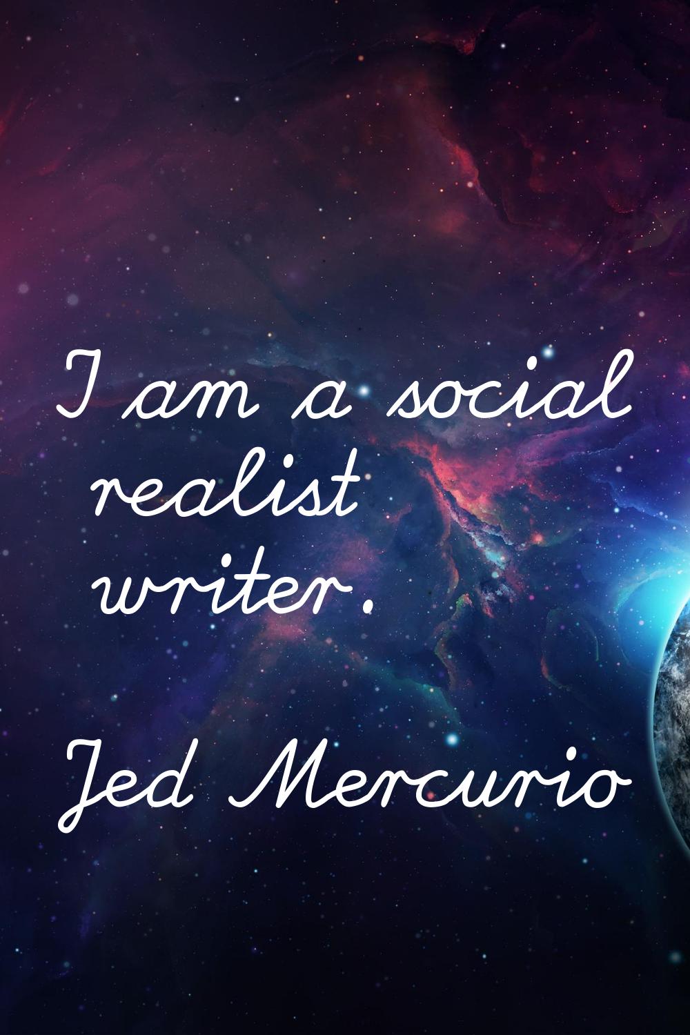 I am a social realist writer.