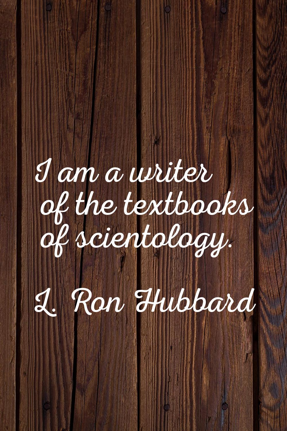 I am a writer of the textbooks of scientology.