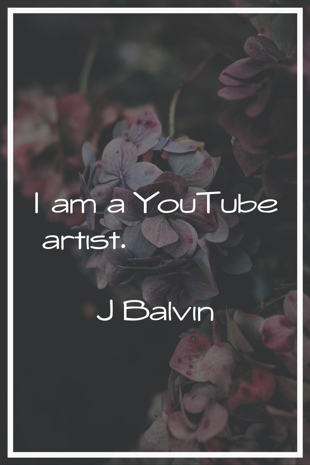 I am a YouTube artist.