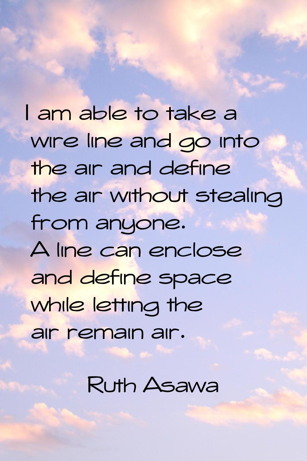 I am able to take a wire line and go into the air and define the air without stealing from anyone. 