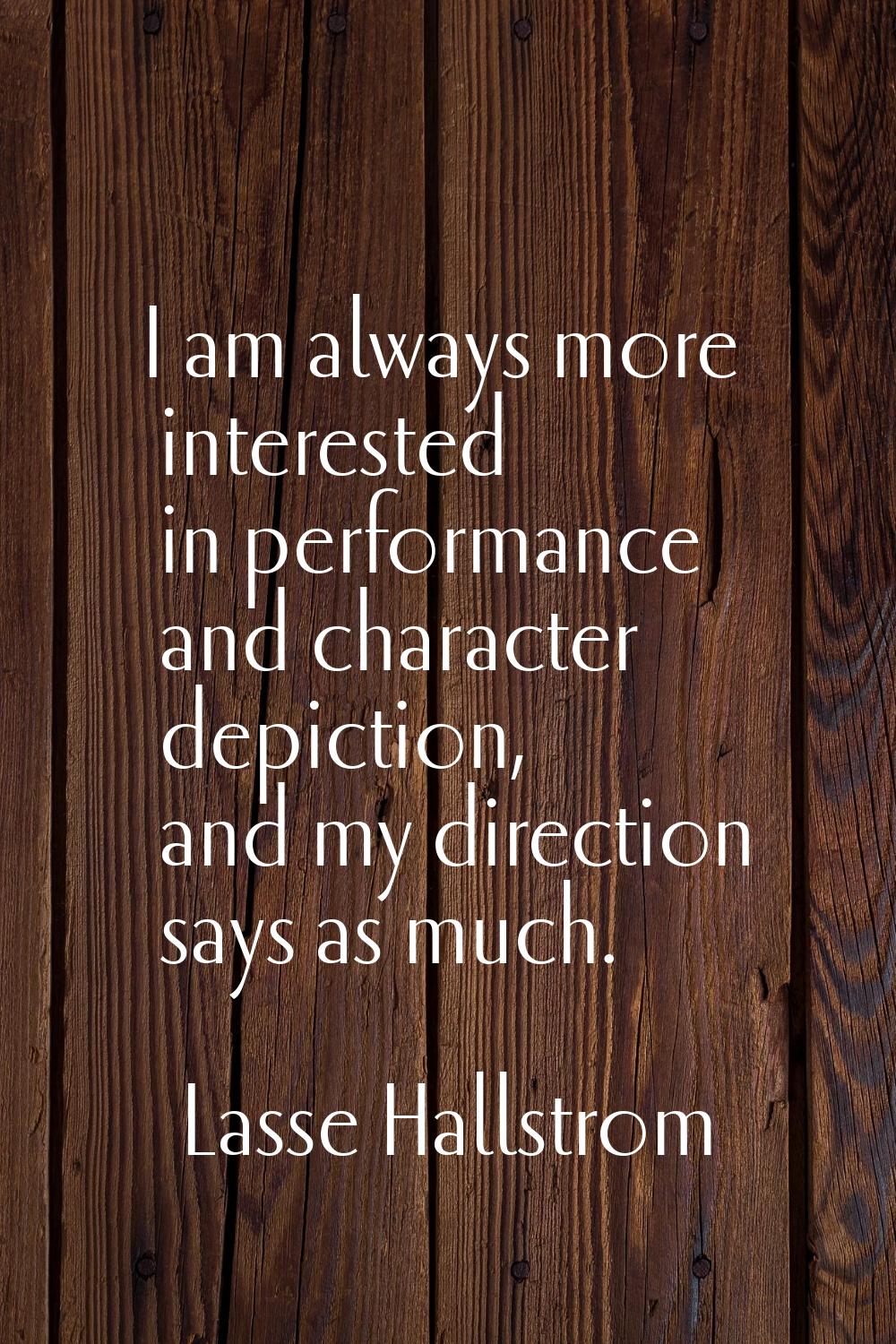 I am always more interested in performance and character depiction, and my direction says as much.