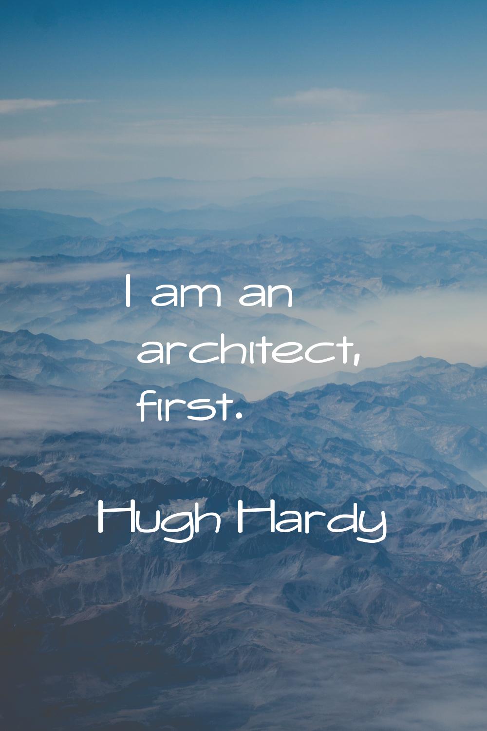 I am an architect, first.