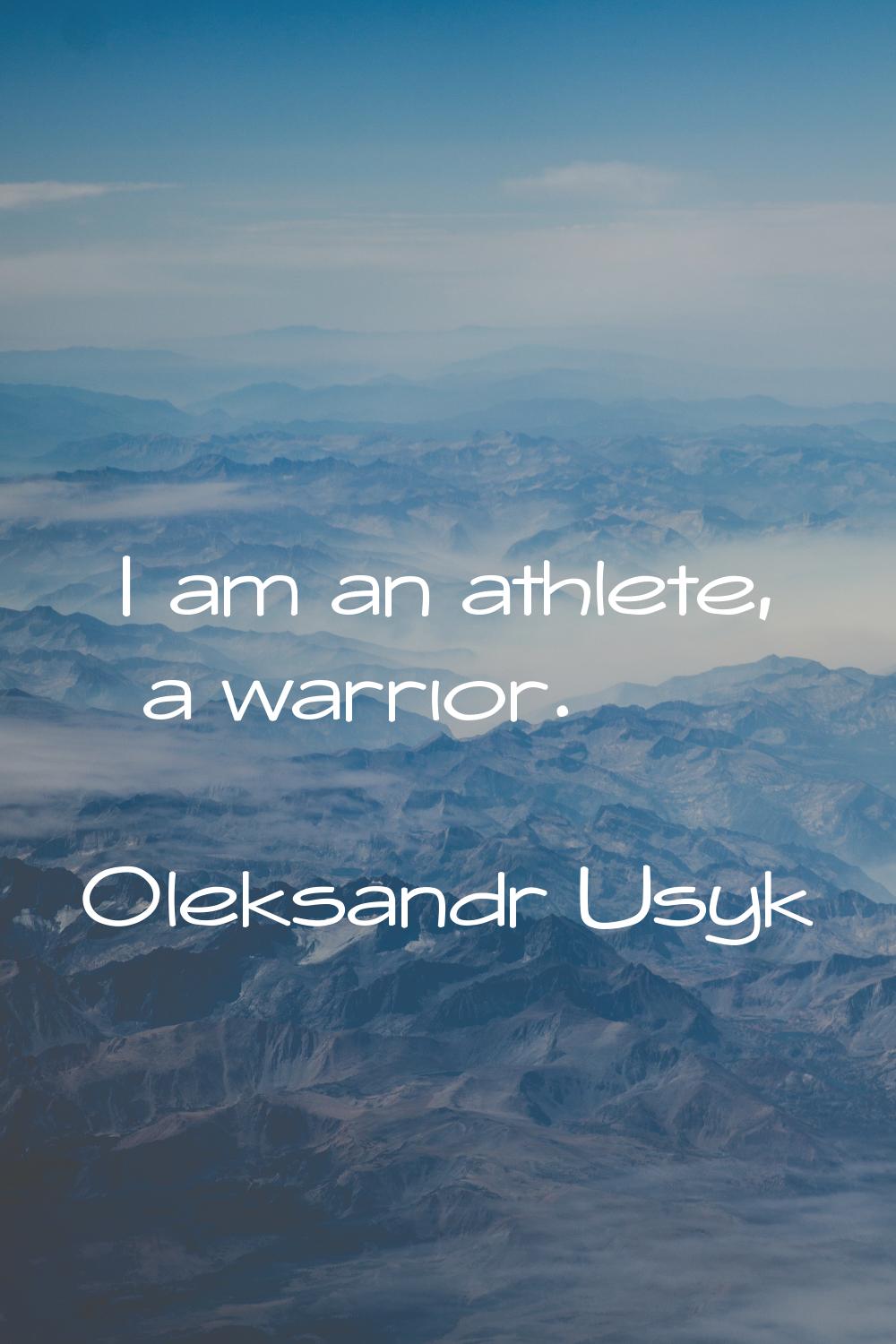 I am an athlete, a warrior.
