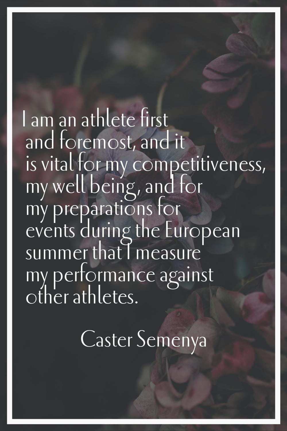 I am an athlete first and foremost, and it is vital for my competitiveness, my well being, and for 