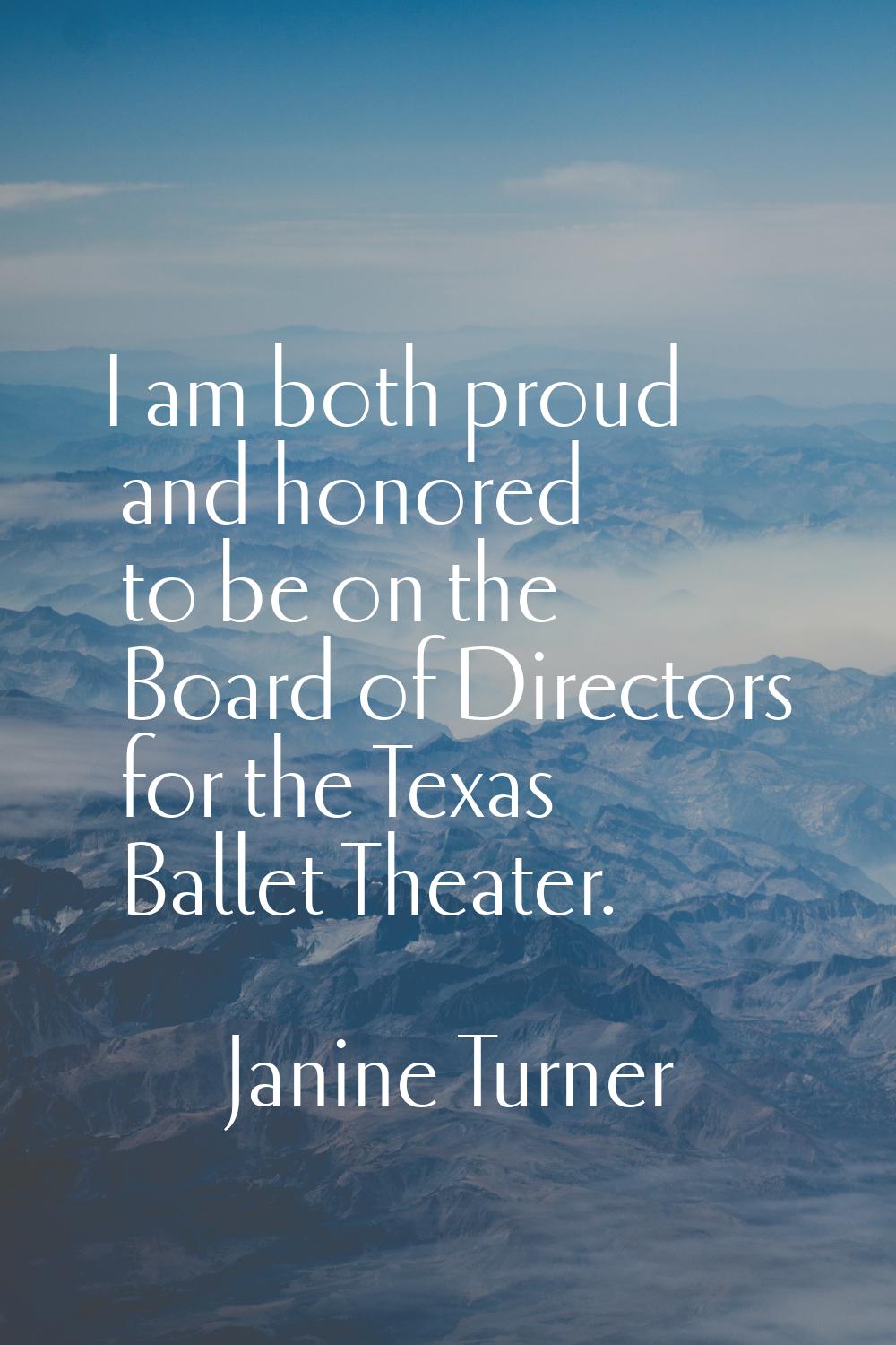 I am both proud and honored to be on the Board of Directors for the Texas Ballet Theater.