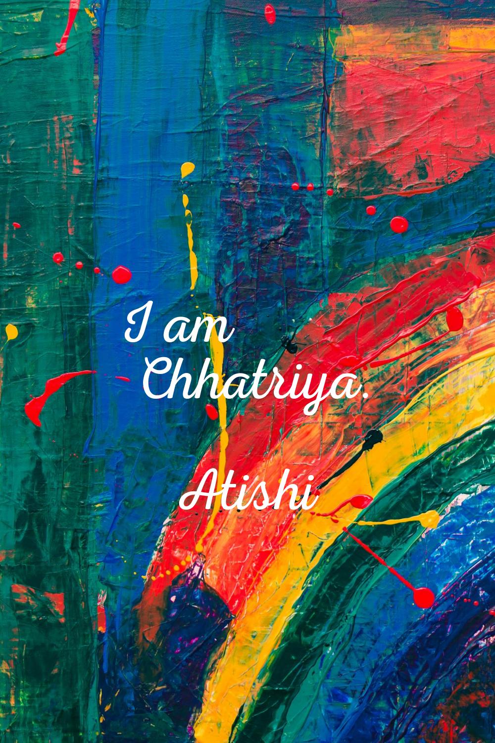 I am Chhatriya.