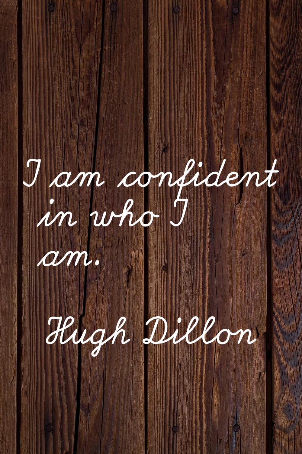 I am confident in who I am.
