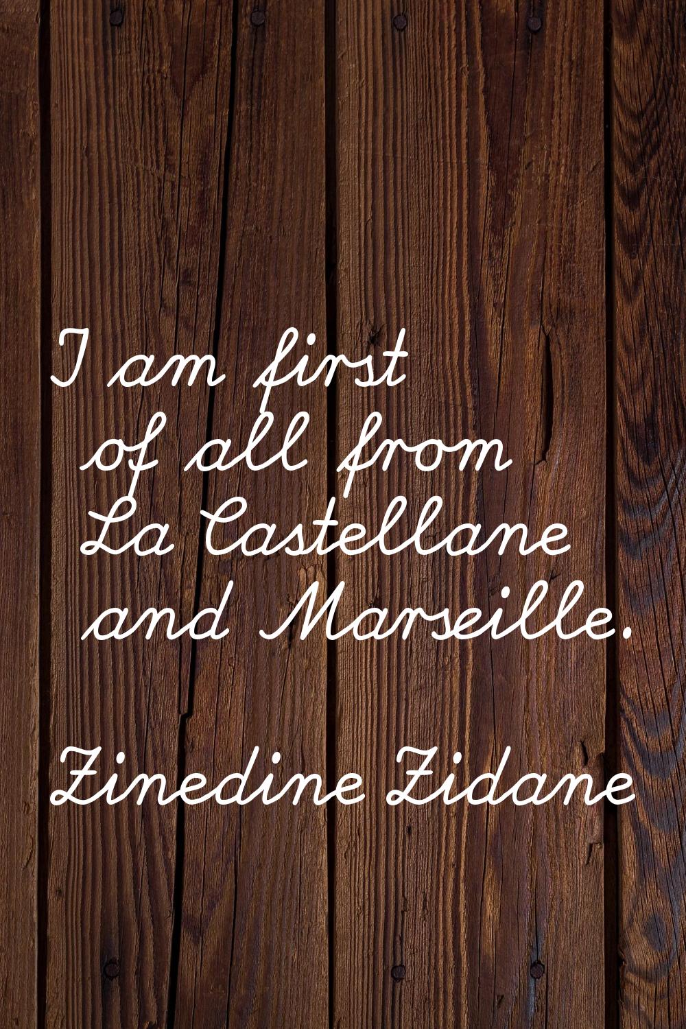 I am first of all from La Castellane and Marseille.