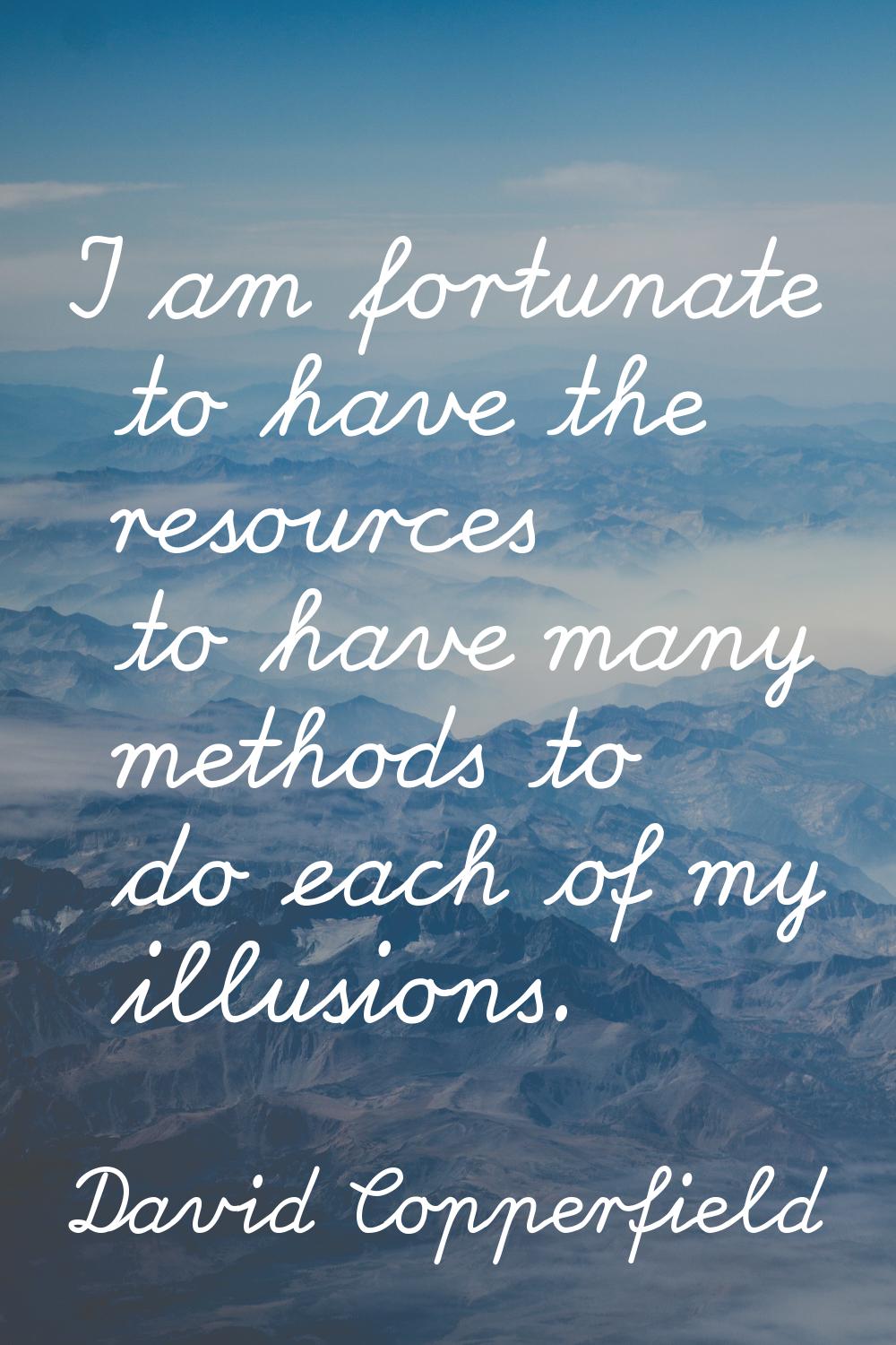 I am fortunate to have the resources to have many methods to do each of my illusions.