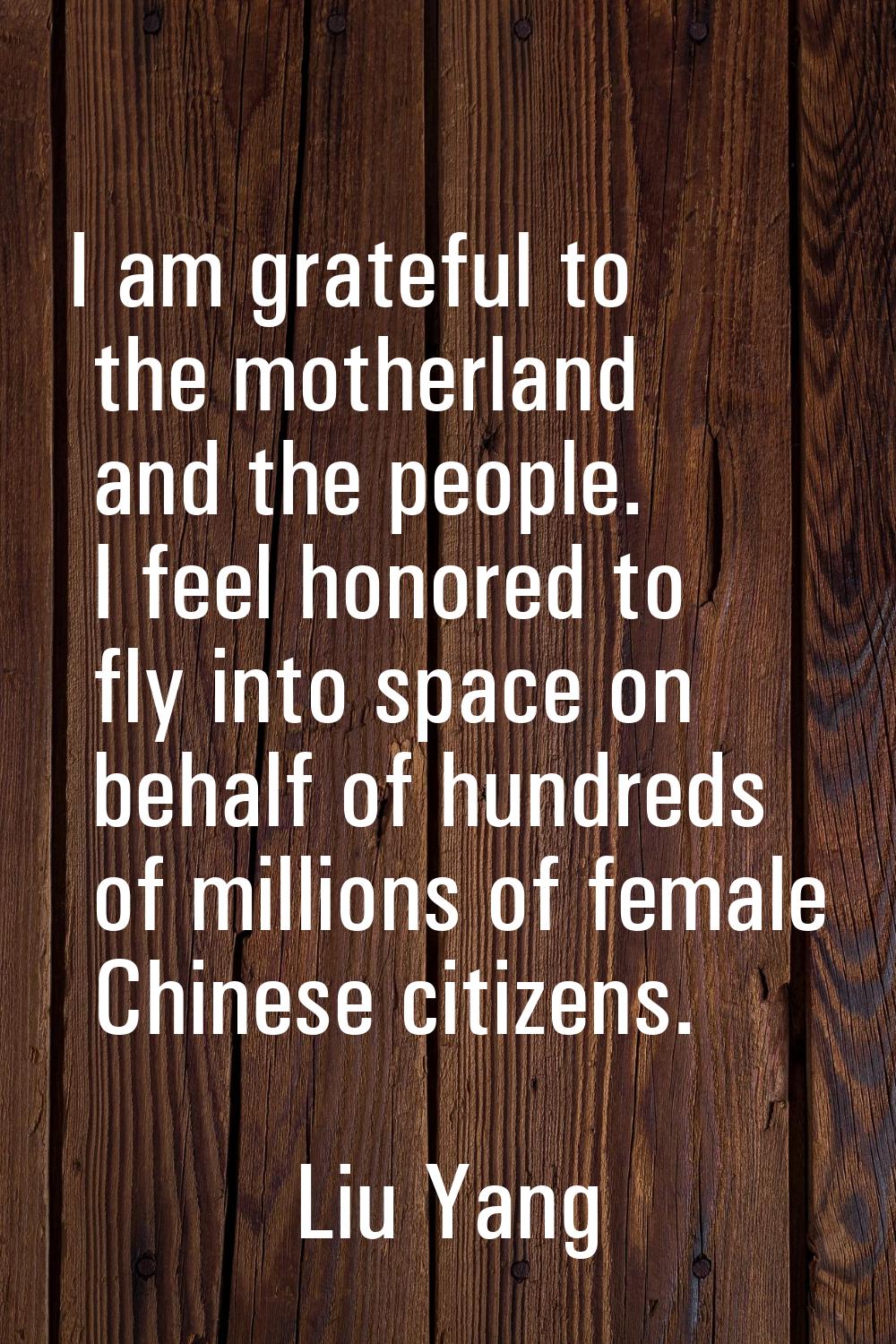 I am grateful to the motherland and the people. I feel honored to fly into space on behalf of hundr