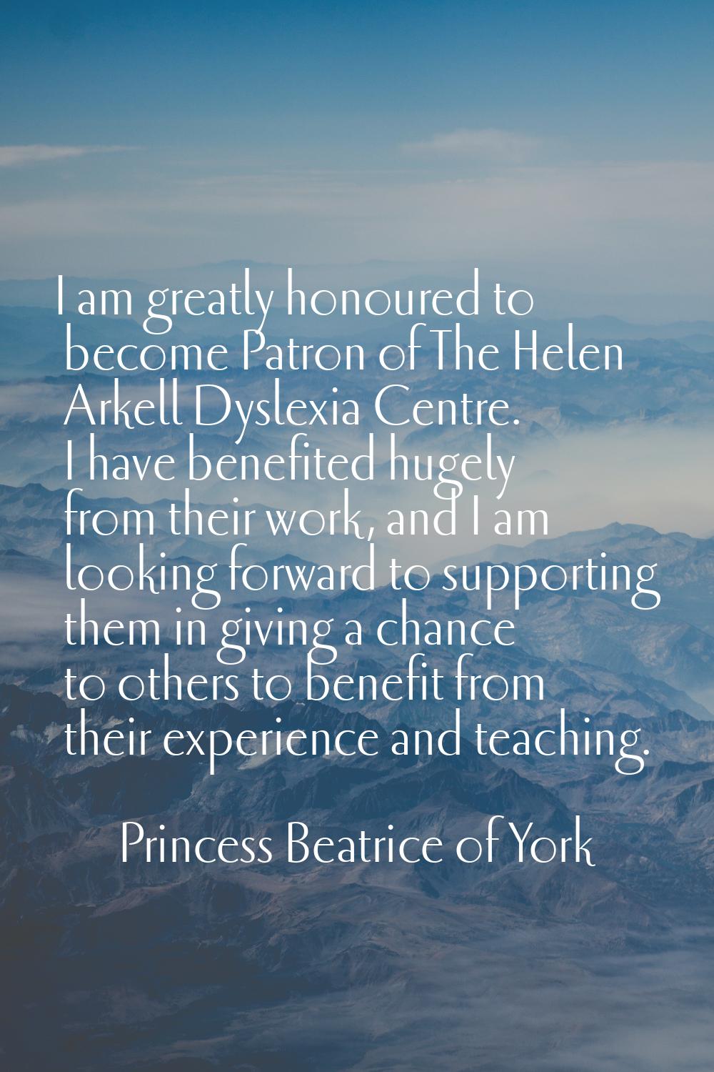 I am greatly honoured to become Patron of The Helen Arkell Dyslexia Centre. I have benefited hugely