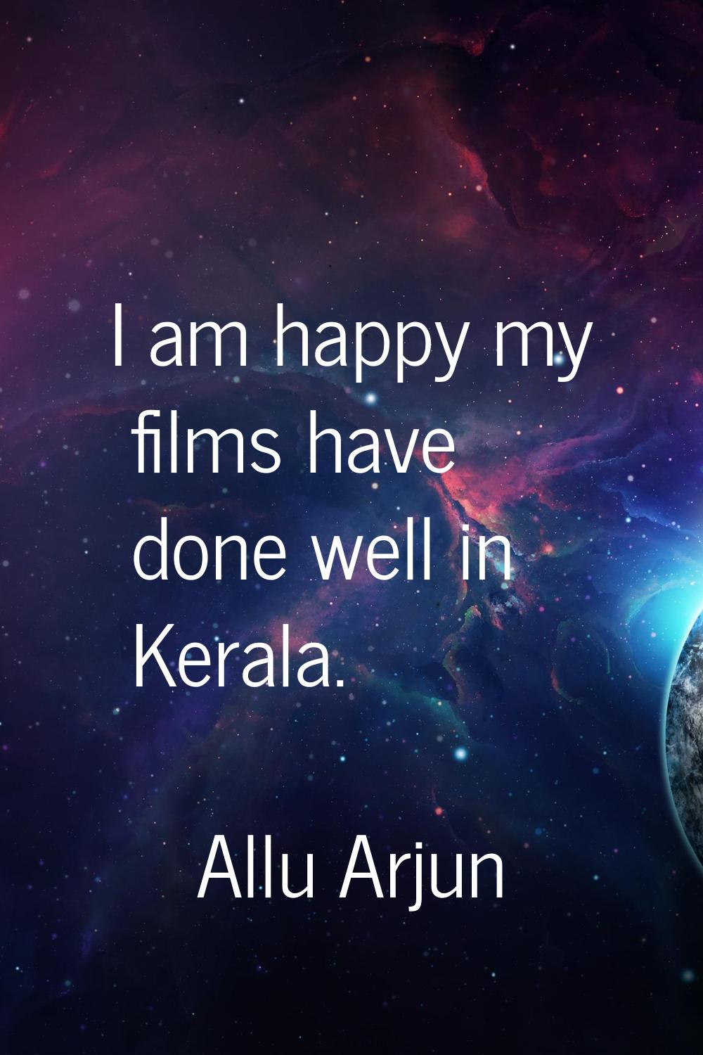 I am happy my films have done well in Kerala.