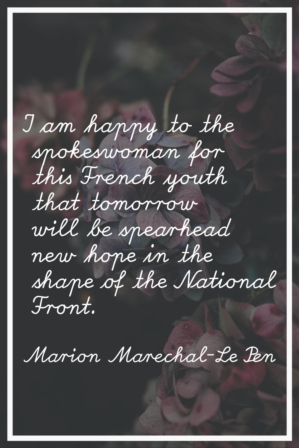 I am happy to the spokeswoman for this French youth that tomorrow will be spearhead new hope in the