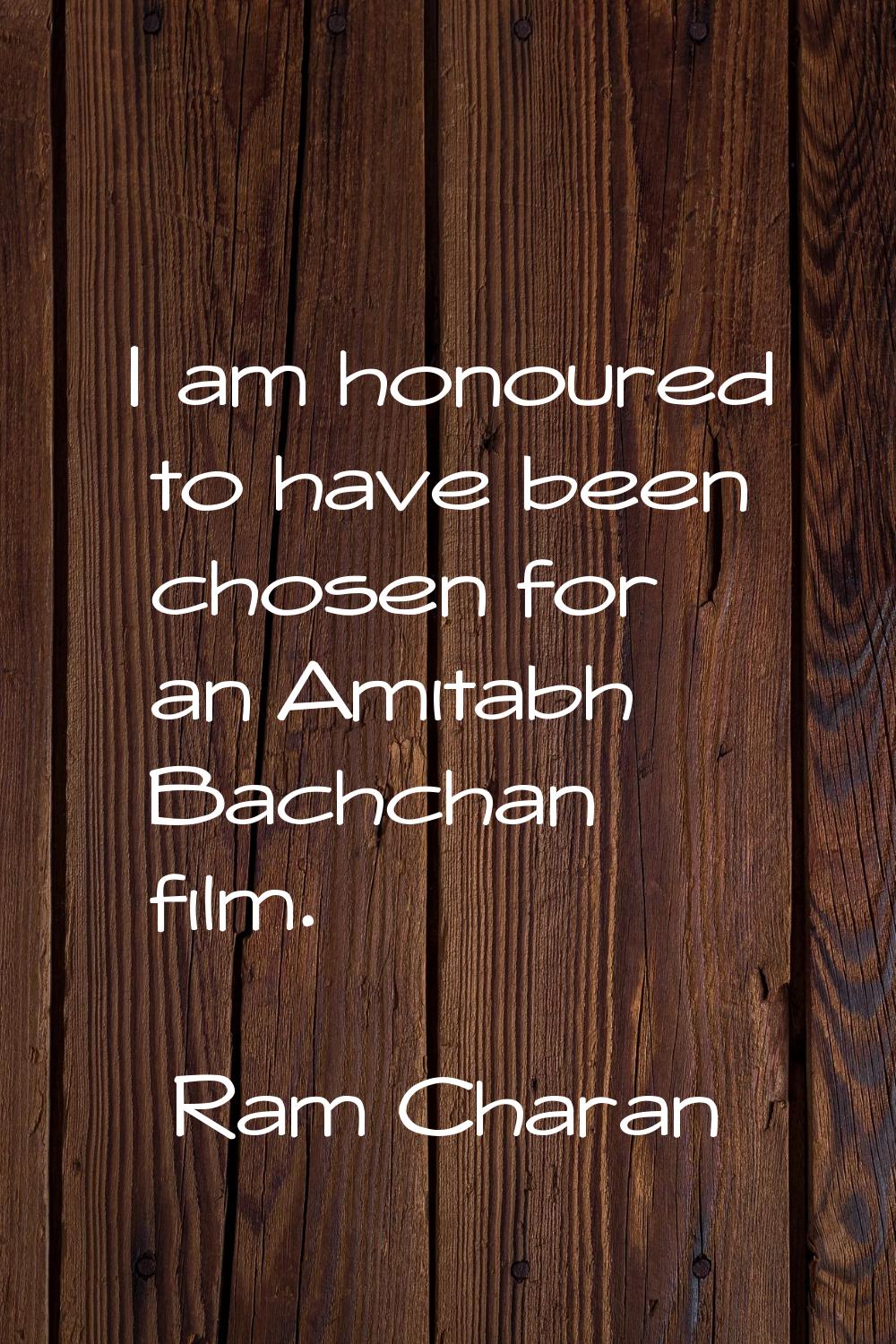 I am honoured to have been chosen for an Amitabh Bachchan film.