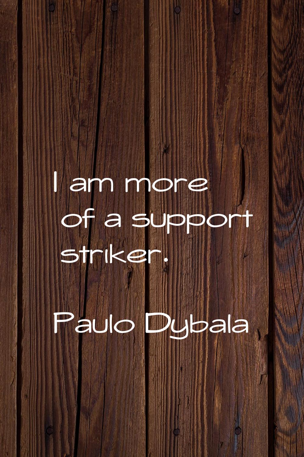 I am more of a support striker.