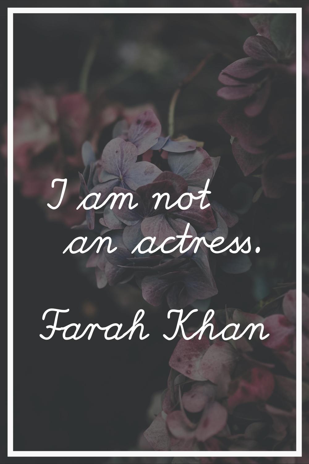 I am not an actress.