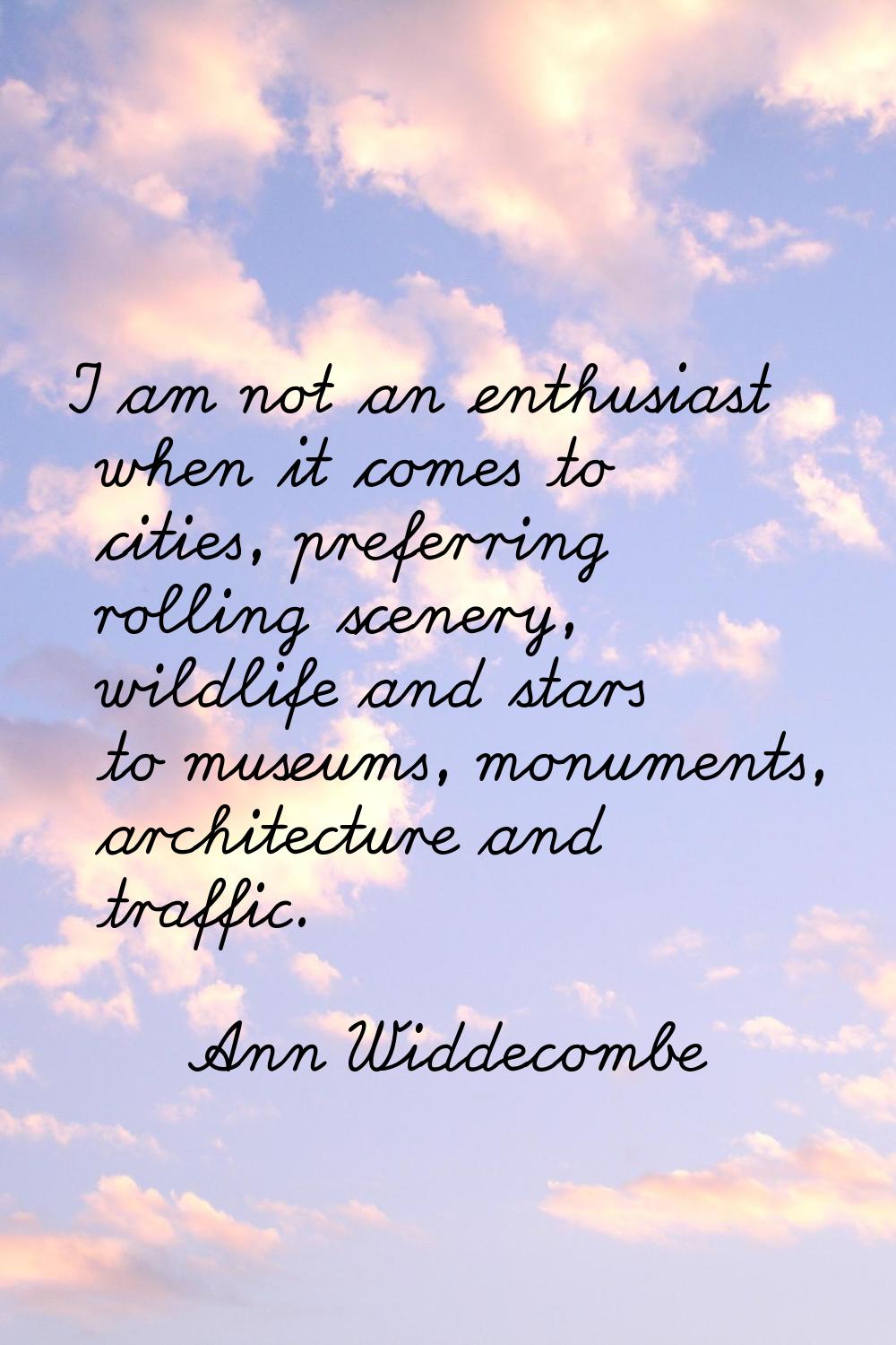I am not an enthusiast when it comes to cities, preferring rolling scenery, wildlife and stars to m