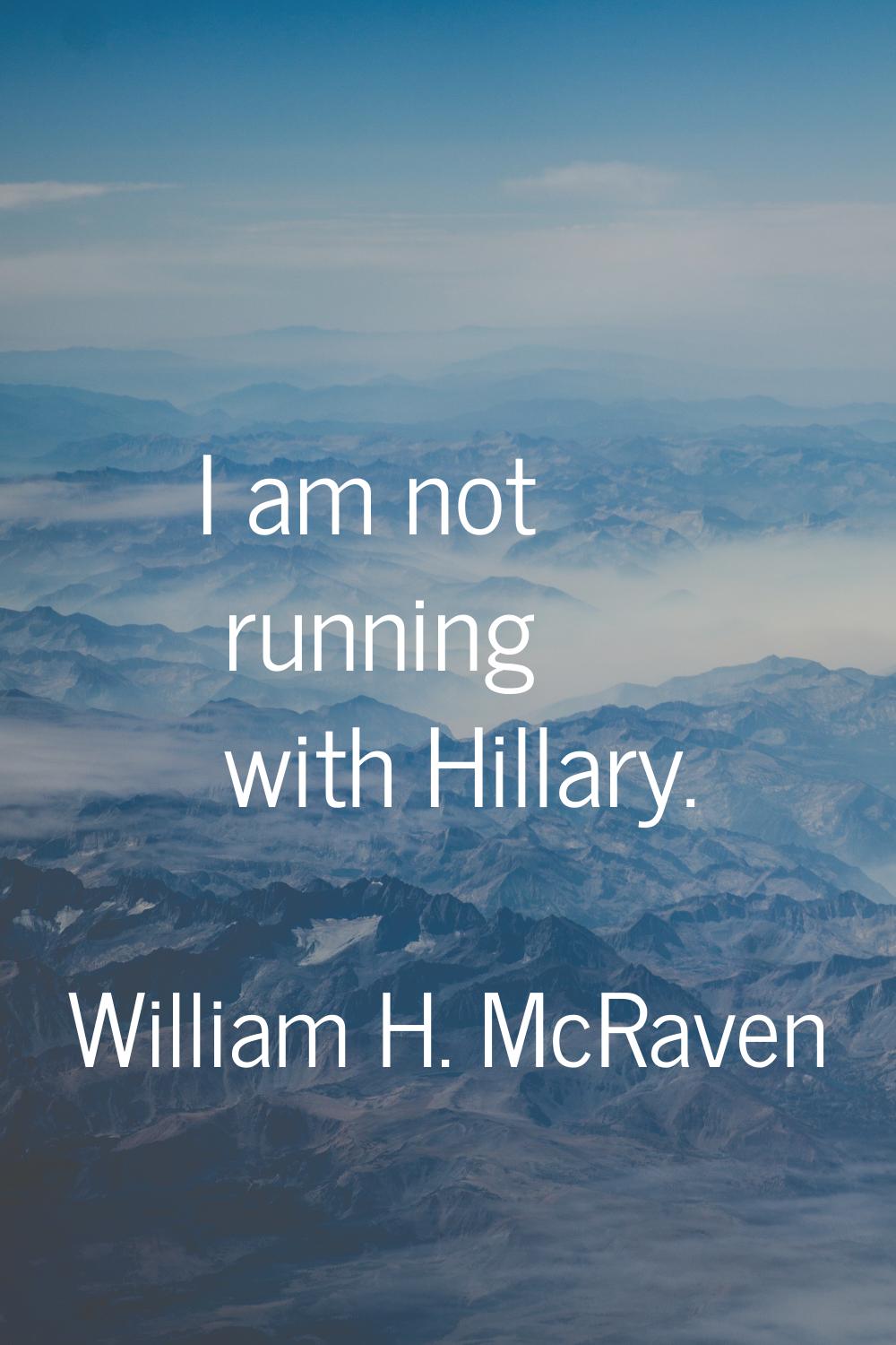 I am not running with Hillary.