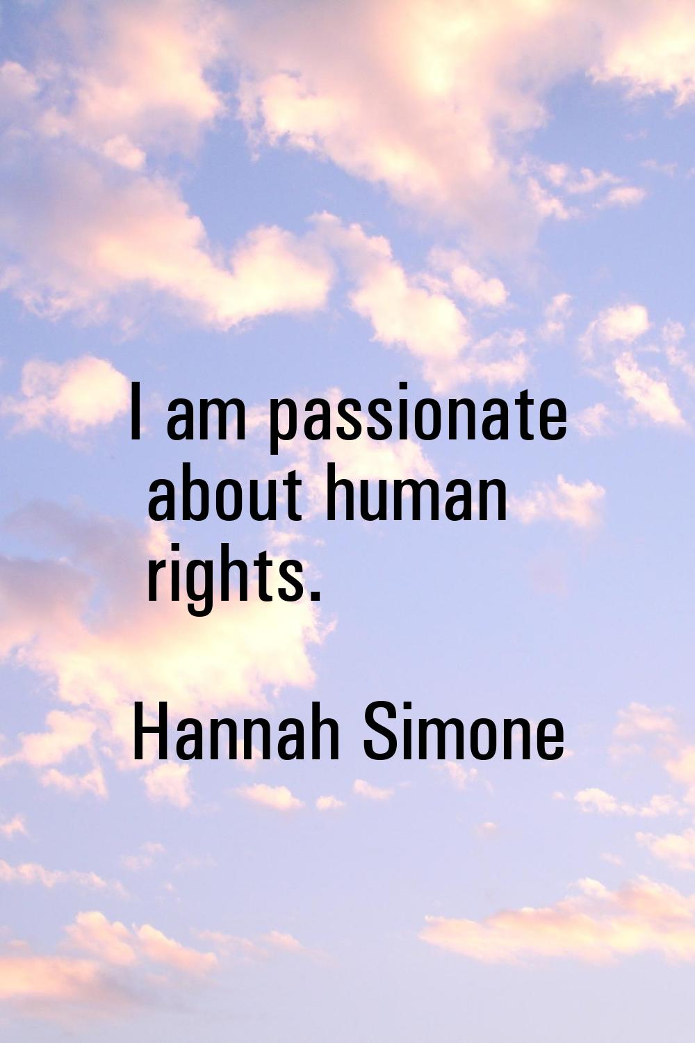 I am passionate about human rights.