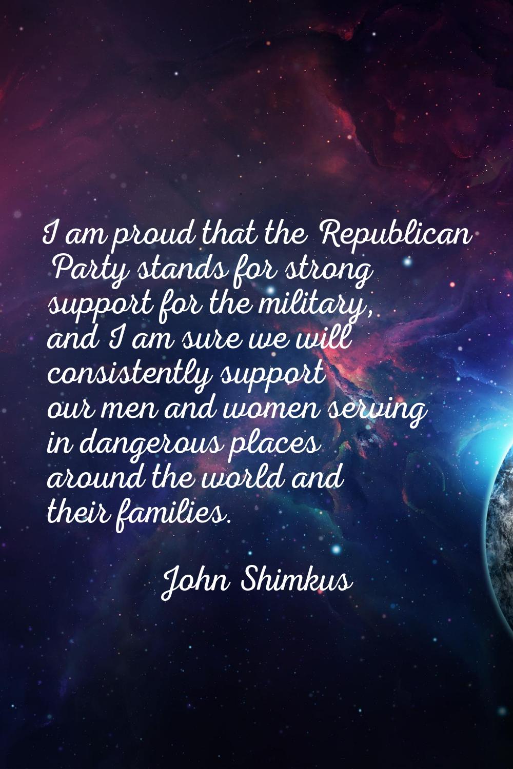I am proud that the Republican Party stands for strong support for the military, and I am sure we w