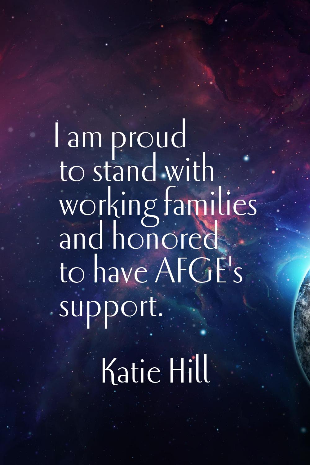 I am proud to stand with working families and honored to have AFGE's support.